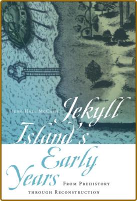 Jekyll Island's Early Years - From Prehistory through Reconstruction