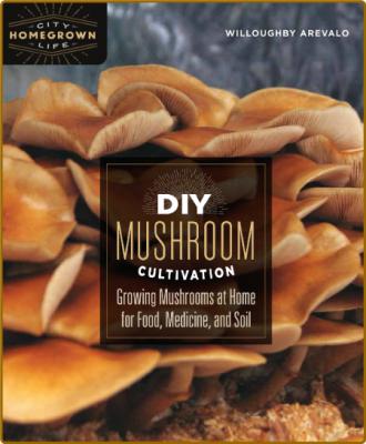 DIY Mushroom Cultivation -Willoughby Arevalo _edd5e9ff2d9e982e623ea362ad497d58