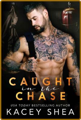 Caught in the Chase (Caught Series Book 3) -Kacey Shea _0b2f1aab70ecc7e6b17e96505833fc5d