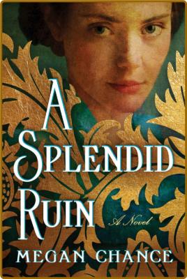 A Splendid Ruin: A Novel -Megan Chance _b3f53ace305363a7ae7ad1eae6bcd061