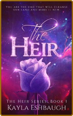 The Heir: A YA Fantasy Romance (The Heir Series: Book 1) -kayla Eshbaugh