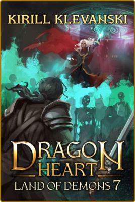 Dragon Heart: Land of Demons. LitRPG Wuxia Series: Book 7 -Kirill Klevanski