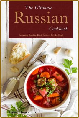 The Ultimate Russian Cookbook: Amazing Russian Food Recipes for the Soul -Daniel H... _56fce6c31dc0e4cefe4703fc829e4972