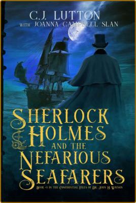 Sherlock Holmes and the Nefarious Seafarers -C J Lutton, Joanna Campbell Slan _5be892c9d0150f469b6db6e107c20572