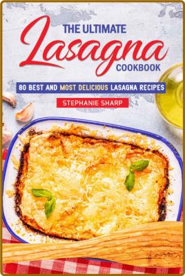 The Ultimate Lasagna Cookbook! -Sharp, Stephanie _6ef7cb7d606d227ee591a2edd293ed7d