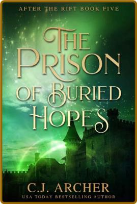 The Prison of Buried Hopes (After The Rift Book 5) -C.J. Archer _f959ad135e7bf7b2fd75ddf7fade8e7f