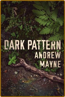 Dark Pattern -Andrew Mayne _8642516a2677bda7d63c48e6ea136489