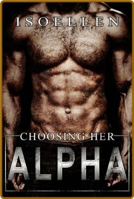 Choosing Her Alpha - Isoellen
