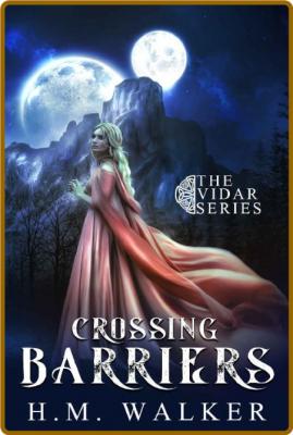 Crossing Barriers (The Vidar Series Book 1) -Hannah Walker _e314c962a6c22831b6b8ba8ca327c39c