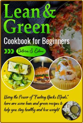 Lean and Green Cookbook for Beginners: Using the Power of "Fueling Hacks Meals," h... _6f31d14d01ce711243513b3cfb1255a1