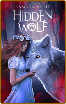 Hidden Wolf (The Hunted Book 1) -Tamara White
