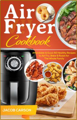 Air Fryer Cookbook: Affordable & Quick 60 Healthy Recipes to Air Fry, Bake & Roast... _21025a69acdd936e832009334b9bbaa3