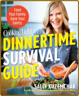 Cooking Light Dinnertime Survival Guide -Sally Kuzemchak