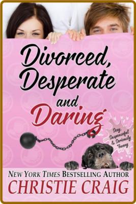 Divorced, Desperate and Daring -Christie Craig _2af61ff10333fbfe5e459b8426c7aba6