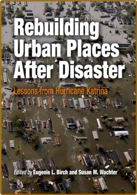 Rebuilding Urban Places After Disaster - Lessons from Hurricane Katrina _77d8ca7425dc8a2bba46090807581ba8