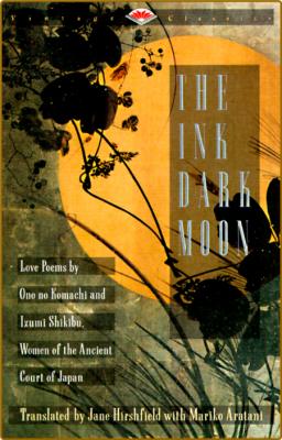 The Ink Dark Moon - Love Poems by Onono Komachi and Izumi Shikibu, Women of the An... _56d7673333ca3c3589a1f28492caafa9