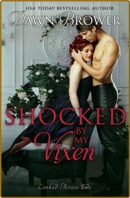 Shocked by My Vixen: Linked Across Time Book 14 -Dawn Brower _cb41a3d3d31168e79bce3b3f5cb2bfac