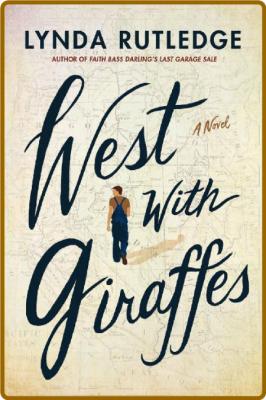 West with Giraffes: A Novel -Lynda Rutledge _3d791290e72822fd9f77bb63144cc0b1