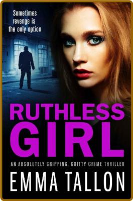 Ruthless Girl: An absolutely gripping, gritty crime thriller -Emma Tallon _5c07bcf2404825195718657648d41fb4