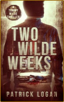 Two Wilde Weeks (A Tommy Wilde Thriller Book 2) -Patrick Logan _5bcb6376dec14468aecf86e76538a4b6