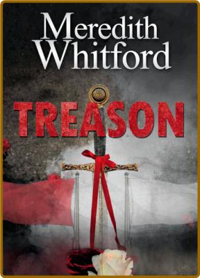 Treason -Meredith Whitford _fd3526c362a52ee17e54ab90c9fe9eb6