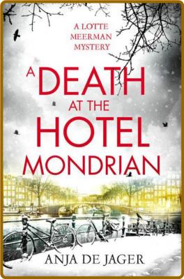 A Death at the Hotel Mondrian (Lotte Meerman Book 5) -Anja de Jager _c60c584a2d1a387435877d24d5fd09ba