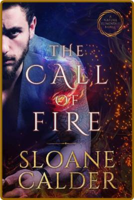 The Call of Fire: A Natura Elementals Novel -Sloane Calder