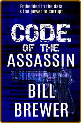 Code of the Assassin: Embedded in the data is the Power to corrupt (David Diegert ...