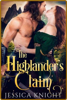 The Highlander's Claim (Highland Romance) -Jessica Knight
