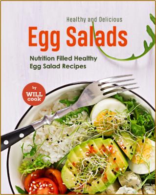 Healthy and Delicious Egg Salads: Nutrition Filled Healthy Egg Salad Recipes -Cook...