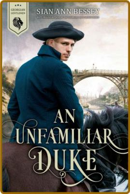 An Unfamiliar Duke (Georgian Ge - Sian Ann Bessey _f113bf2cc65705f78f0817fe9968f3d4