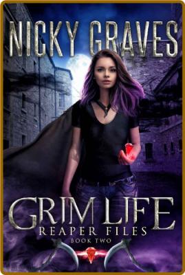 Grim Life: A reaper's tale (Reaper Files Book 2) -Nicky Graves