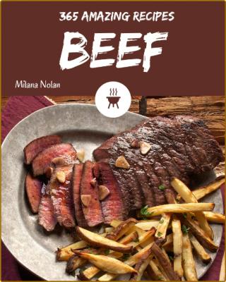 365 Amazing Beef Recipes: I Love Beef Cookbook! -Nolan, Milana _0891605865e4f7eaa24dd786de6ec1da