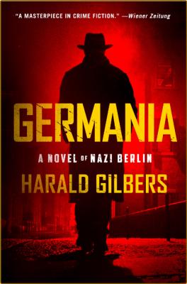 Germania: A Novel of Nazi Berlin -Harald Gilbers