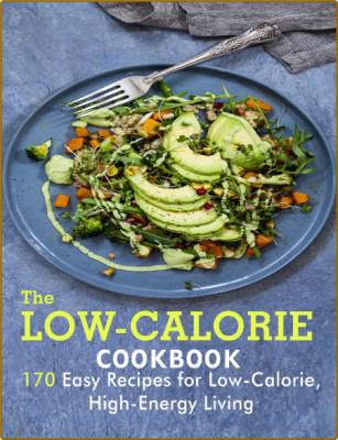 The Low-Calorie Cookbook: 170 Easy Recipes for Low-Calorie High-Energy Living -Sam...
