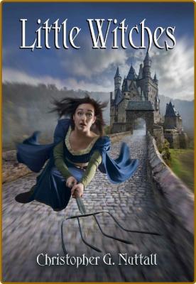 Little Witches (Schooled In Magic Book 21) -Christopher G. Nuttall _edd344d445f2929252a9e804c94457fb