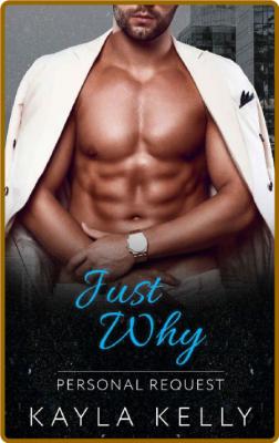 Just Why  Steamy Billionaire Bo - Kayla Kelly _9906cce5d4e6704d9c9c7c0a9765eb05