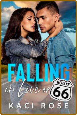 Falling in Love on Route 66  A - Kaci Rose