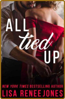 All Tied Up  a standalone - Lisa Renee Jones _87b1f0fdf8dfa2048ae0591730f7d449