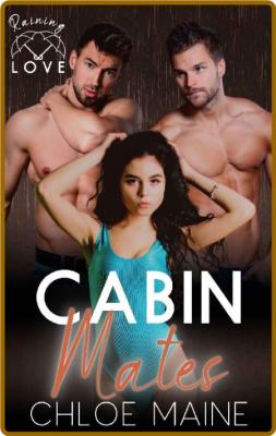 Cabin Mates  Raining Love - Chloe Maine _0e7350d10be36b2a865453fa57b6eb7d