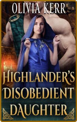 Highlanders Disobedient Daught - Olivia Kerr _e1ba2eed5ff455c326431193a1dd5b80