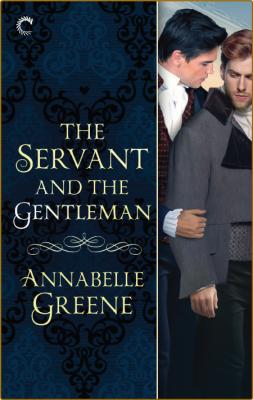 The Servant and the Gentleman - Annabelle Greene _0c8fab42bc7c202d3fcf02154fadb3a8