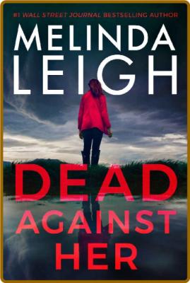 Dead Against Her Melinda Leigh _838028e63198fe0d3de4884eb7d814ae