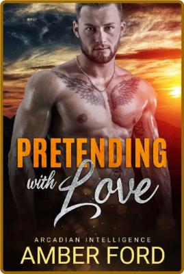 Pretending With Love   A Fake R - Amber Ford _f8a1af9c083cb8f1e9a42317cc84fcb5