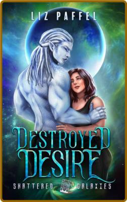 Destroyed Desire - Liz Paffel _97294441960519fe3c1b15c826ec9abb