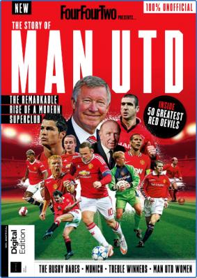 FourFourTwo Presents - The Story of Man Utd - 1st Edition 2022